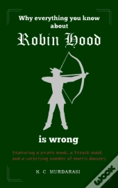Why Everything You Know About Robin Hood Is Wrong