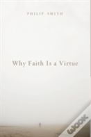 Why Faith Is A Virtue