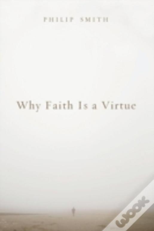 Why Faith Is A Virtue