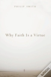 Why Faith Is A Virtue