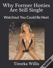 Why Former Hotties Are Still Single