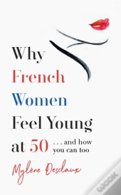 Why French Women Feel Great At 50