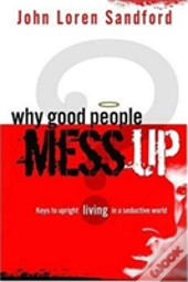 Why Good People Mess Up
