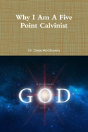 Why I Am A Five Point Calvinist - Preview