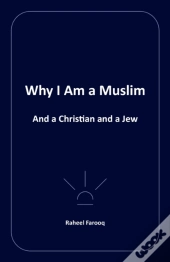 Why I Am A Muslim: And A Christian And A