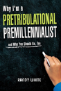 Why I Am A Pretribulational Premillennialist