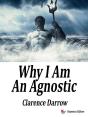 Why I Am An Agnostic - Preview