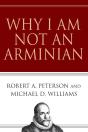 Why I Am Not An Arminian - Preview