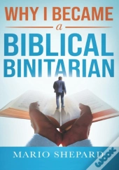 Why I Became A Biblical Binitarian