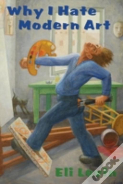 Why I Hate Modern Art