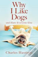 Why I Like Dogs And Hate Everyone Else