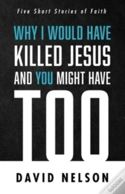 Capa do artigo Why I Would Have Killed Jesus And You Might Have Too