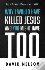 Capa do artigo Why I Would Have Killed Jesus And You Might Have Too