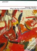 Why I'M Not A Painter And Other Poems