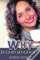 Why Is God So Good?