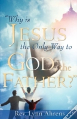 Capa do artigo "Why Is Jesus The Only Way To God, The Father?"