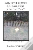 Why Is The Church Killing Christ A Second Time?