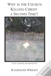 Why Is The Church Killing Christ A Second Time?