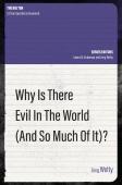 Why Is There Evil In The World (And So Much Of It?)