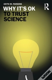 Why It'S Ok To Trust Science