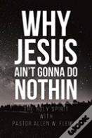 Why Jesus Ain'T Gonna Do Nothin