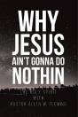 Why Jesus Ain'T Gonna Do Nothin! - Preview