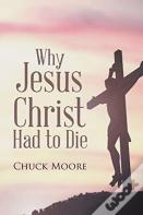 Why Jesus Christ Had To Die