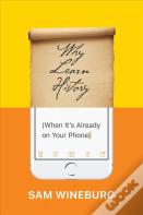 Why Learn History (When It'S Already On Your Phone)