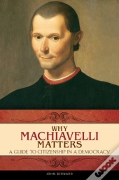 Why Machiavelli Matters