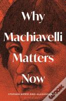 Why Machiavelli Matters Now