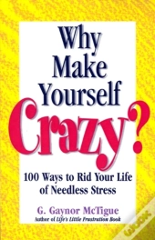Why Make Yourself Crazy?