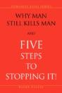 Why Man Still Kills Man And Five Steps To Stopping It! - Preview