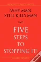 Capa do artigo Why Man Still Kills Man And Five Steps To Stopping It!