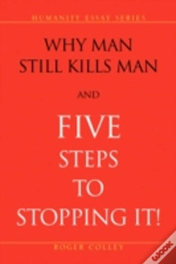 Capa do artigo Why Man Still Kills Man And Five Steps To Stopping It!