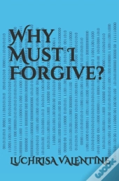 Why Must I Forgive?
