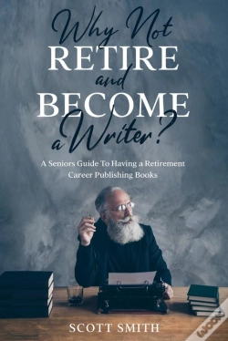 Capa do artigo Why Not Retire And Become A Writer?