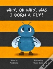 Why, Oh Why, Was I Born A Fly?