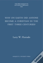 Why On Earth Did Anyone Become A Christian In The First Three Centuries?
