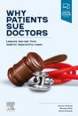 Why Patients Sue Doctors; Lessons Learned From Medical Malpractice Cases - Preview