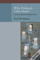 Why Political Liberalism?