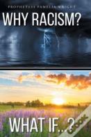 Why Racism? What If...?