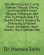 Why Reversing And Curing Diseases Through Dieting And Fasting Will Never Become Mainstream And How To Mitigate Risks For Deadly Chronic Diseases By Embracing A Nutrient Dense, Anticancer, Heart Health - Preview