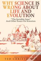 Why Science Is Wrong About Life And Evolution