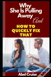 Why She Is Pulling Away And How To Quickly Fix That