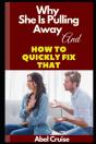 Why She Is Pulling Away And How To Quickly Fix That - Preview