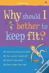 Why Should I Bother To Keep Fit?