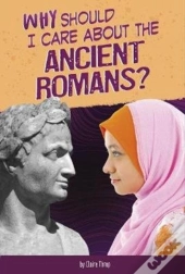 Why Should I Care About The Ancient Romans?
