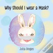 Why Should I Wear A Mask?