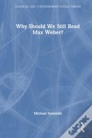 Why Should We Still Read Max Weber?