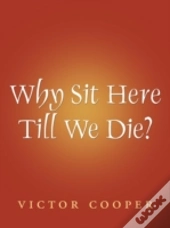Why Sit Here Till We Die